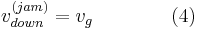 v_{down}^{(jam)} = v_{g}\qquad\qquad(4)