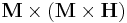 \mathbf{M}\times \left(\mathbf{M} \times\mathbf{H}\right)