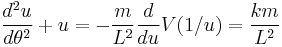 
\frac{d^{2}u}{d\theta^{2}} %2B u = -\frac{m}{L^{2}}  \frac{d}{du} V(1/u) = \frac{km}{L^{2}}
