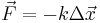 \vec{F}=-k \Delta \vec{x}