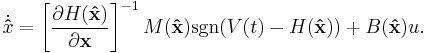 
\dot{\mathbf{\hat{x}}} = \left[ \frac{\partial H(\mathbf{\hat{x}})}{\partial \mathbf{x}}
\right]^{-1} M(\mathbf{\hat{x}}) \operatorname{sgn}(V(t) - H(\mathbf{\hat{x}}))%2BB(\mathbf{\hat{x}})u.
