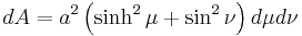 
dA = a^{2} \left( \sinh^{2}\mu %2B \sin^{2}\nu \right) d\mu d\nu
