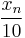  \frac{x_n}{10} 