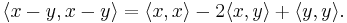 \langle x - y,x - y\rangle =\langle x,x\rangle - 2\langle x,y\rangle %2B \langle y,y\rangle.