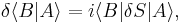  \delta \langle B|A\rangle = i \langle B| \delta S |A\rangle,\ 