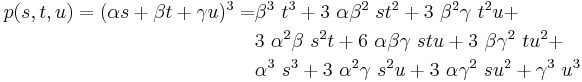 \begin{align}
p(s, t, u) = (\alpha s%2B\beta t%2B\gamma u)^3 =&
\beta^3\ t^3 %2B 3\ \alpha\beta^2\ st^2 %2B 3\ \beta^2\gamma\ t^2 u %2B \\
&3\ \alpha^2\beta\ s^2 t %2B 6\ \alpha\beta\gamma\ stu %2B 3\ \beta\gamma^2\ tu^2 %2B \\
&\alpha^3\ s^3%2B 3\ \alpha^2\gamma\ s^2 u %2B 3\ \alpha\gamma^2\ su^2 %2B \gamma^3\ u^3
\end{align}