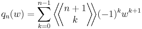 q_n(w) = \sum_{k=0}^{n-1} \bigg \langle \! \! \bigg \langle 
\begin{matrix}
  n%2B1 \\
  k
\end{matrix} 
\bigg \rangle \! \! \bigg \rangle (-1)^k w^{k%2B1}
