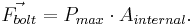 \vec{F_{bolt}} = P_{max} \cdot A_{internal}. 