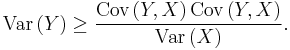 \text{Var}\left(Y\right)\ge\frac{\text{Cov}\left(Y,X\right)\text{Cov}\left(Y,X\right)}{\text{Var}\left(X\right)}.