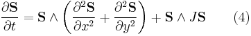  \frac{\partial \mathbf{S}}{\partial t} = \mathbf{S}\wedge \left(\frac{\partial^2 \mathbf{S}}{\partial  x^{2}} %2B \frac{\partial^2 \mathbf{S}}{\partial  y^{2}}\right)%2B  \mathbf{S}\wedge J\mathbf{S}\qquad (4)