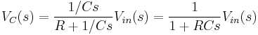 
V_C(s) =  \frac{1/Cs}{R %2B 1/Cs}V_{in}(s) = \frac{1}{1 %2B RCs}V_{in}(s)
