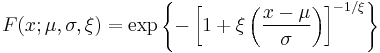 F(x;\mu,\sigma,\xi) = \exp\left\{-\left[1%2B\xi\left(\frac{x-\mu}{\sigma}\right)\right]^{-1/\xi}\right\}