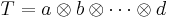 T=a\otimes b\otimes\cdots\otimes d