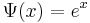 \Psi(x)=e^x