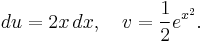  du = 2x\,dx, \quad v = \frac12 e^{x^2}. 