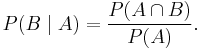 P(B \mid A) = \frac{P(A \cap B)}{P(A)}.