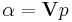 \alpha=\mathbf{V}p