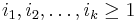 i_1,i_2,\dots,i_k \geq 1