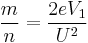  \frac{m}{n} = \frac{2eV_1}{U^2} 