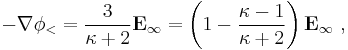  \bold {-\nabla} \phi_< = \frac{3}{\kappa %2B2} \bold{ E_{\infty}} =\left( 1-\frac {\kappa-1}{\kappa%2B2} \right)\bold{ E_{\infty}} \ , 