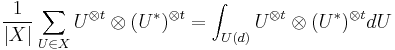 \frac{1}{|X|}\sum_{U \in X} U^{\otimes t}\otimes (U^{*})^{\otimes t} = \int_{U(d)} U^{\otimes t}\otimes (U^{*})^{\otimes t}dU