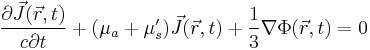  \frac{\partial \vec{J}(\vec{r},t)}{c\partial t} %2B (\mu_a%2B\mu_s')\vec{J}(\vec{r},t) %2B \frac{1}{3}\nabla \Phi(\vec{r},t) = 0