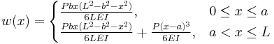 w(x) = \begin{cases}
    \tfrac{Pbx(L^2-b^2-x^2)}{6LEI}, &  0 \le x \le a \\
    \tfrac{Pbx(L^2-b^2-x^2)}{6LEI}%2B\tfrac{P(x-a)^3}{6EI}, &  a < x \le L
    \end{cases}