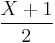 \frac{X%2B1}{2}