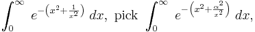 \,\int_0^\infty\;e^{-\left(x^2%2B\frac{1}{x^2}\right)}\;dx,\text{ pick }\int_0^\infty\;e^{-\left(x^2%2B\frac{\alpha^2}{x^2}\right)}\;dx,\,