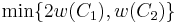 \min \{ 2w(C_1), w(C_2) \} 