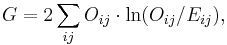  G = 2\sum_{ij} {O_{ij} \cdot \ln(O_{ij}/E_{ij}) }, 