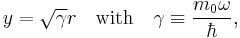 y = \sqrt{\gamma}r \quad \hbox{with}\quad \gamma \equiv \frac{m_0\omega}{\hbar},