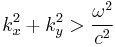  k_x^2%2Bk_y^2 > \frac{\omega^2}{c^2} 