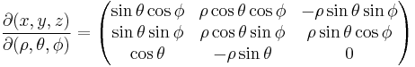 
\frac{\partial(x, y, z)}{\partial(\rho, \theta, \phi)} =
\begin{pmatrix}
\sin\theta\cos\phi& \rho\cos\theta\cos\phi & -\rho\sin\theta\sin\phi  \\
\sin\theta\sin\phi & \rho\cos\theta\sin\phi  & \rho\sin\theta\cos\phi   \\
\cos\theta           & -\rho\sin\theta                  & 0
\end{pmatrix}
