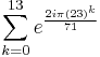 \sum_{k=0}^{13} e^\frac{2i\pi (23)^k }{71}