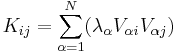  K_{ij}=\sum_{\alpha = 1}^{N}(\lambda_{\alpha } V_{\alpha i} V_{\alpha j}) \,\!