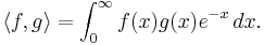 \langle f,g \rangle = \int_0^\infty f(x) g(x) e^{-x}\,dx.