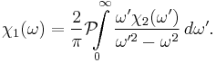 \chi_1(\omega) = {2 \over \pi} \mathcal{P}\!\!\! \int \limits_{0}^{\infty} {\omega' \chi_2(\omega') \over \omega'^2 - \omega^2}\,d\omega'.