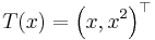  T(x) = \left( x, x^2 \right)^\top 