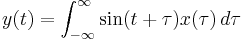 y(t)=\int_{-\infty}^\infty \sin (t%2B\tau) x(\tau)\,d\tau