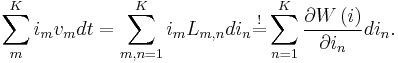 \displaystyle
\sum\limits_{m}^{K}i_{m}v_{m}dt=\sum\limits_{m,n=1}^{K}i_{m}L_{m,n}di_{n}
\overset{!}{=}\sum\limits_{n=1}^{K}\frac{\partial W\left( i\right) }{\partial i_{n}}di_{n}.