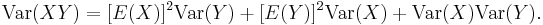 \operatorname{Var}(XY) = [E(X)]^{2}\operatorname{Var}(Y) %2B [E(Y)]^{2}\operatorname{Var}(X) %2B \operatorname{Var}(X)\operatorname{Var}(Y).