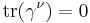 \operatorname{tr}(\gamma^\nu) = 0