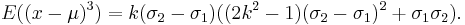 
E((x-\mu)^3) = k(\sigma_2-\sigma_1)((2k^2-1)(\sigma_2-\sigma_1)^2 %2B \sigma_1 \sigma_2).
