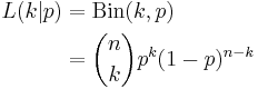 
 \begin{align} L(k|p) & = \operatorname{Bin}(k,p) \\

                           & = {n\choose k}p^k(1-p)^{n-k}
 \end{align}
