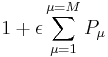 1 %2B \epsilon \sum_{\mu=1}^{\mu=M}P_\mu