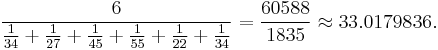 \frac{6}{\frac{1}{34}%2B\frac{1}{27}%2B\frac{1}{45} %2B \frac{1}{55} %2B \frac{1}{22}%2B\frac{1}{34}} = \frac{60588}{1835} \approx 33.0179836.