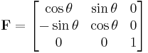 \mathbf{F}=\begin{bmatrix} \cos \theta & \sin \theta & 0 \\
- \sin \theta  & \cos \theta  & 0 \\ 
0 & 0 & 1 \end{bmatrix}\,\!