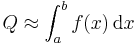 Q \approx \int_a^bf(x)\,\mbox{d}x