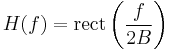 H(f) = \mathrm{rect} \left( \frac{f}{2B} \right)